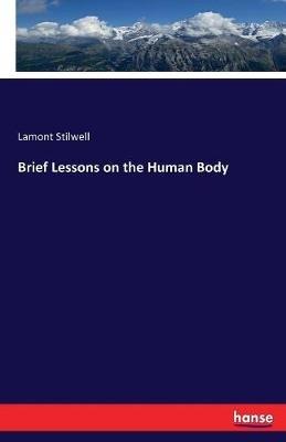 Brief Lessons on the Human Body - Lamont Stilwell - cover