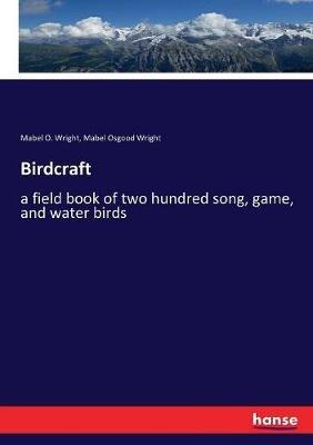 Birdcraft: a field book of two hundred song, game, and water birds - Mabel Osgood Wright,Mabel O Wright - cover