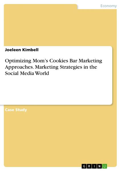 Optimizing Mom’s Cookies Bar Marketing Approaches. Marketing Strategies in the Social Media World
