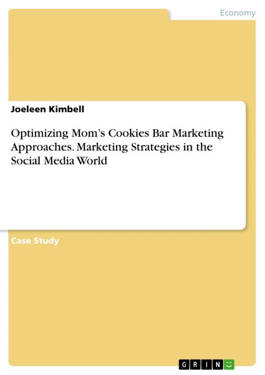 Optimizing Mom’s Cookies Bar Marketing Approaches. Marketing Strategies in the Social Media World