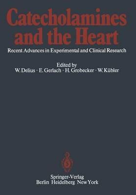 Catecholamines and the Heart: Recent Advances in Experimental and Clinical Research - cover