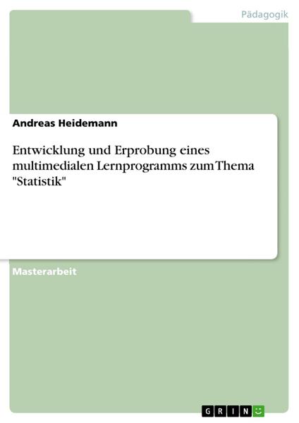 Entwicklung und Erprobung eines multimedialen Lernprogramms zum Thema "Statistik"