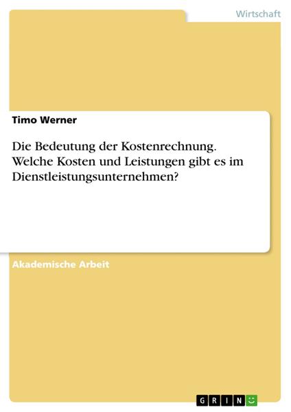 Die Bedeutung der Kostenrechnung. Welche Kosten und Leistungen gibt es im Dienstleistungsunternehmen?