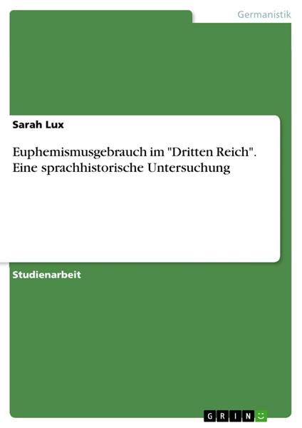 Euphemismusgebrauch im "Dritten Reich". Eine sprachhistorische Untersuchung