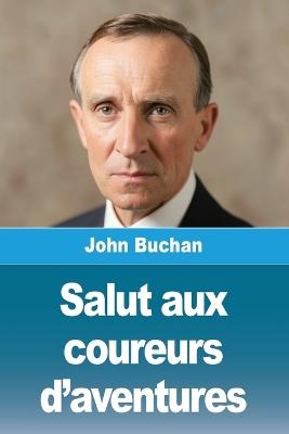 Salut aux coureurs d'aventures - John Buchan - cover