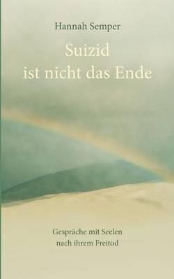 Suizid ist nicht das Ende: Gesprache mit Seelen nach ihrem Freitod - Hannah Semper - cover