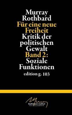 Für eine neue Freiheit 2: Kritik der politischen Gewalt: Soziale Funktionen - Murray Rothbard - cover