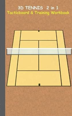 3D Tennis Tacticboard and Training Workbook: Tactics/strategies/drills for trainer/coaches, notebook, training, exercise, exercises, drills, practice, exercise course, tutorial, winning strategy, technique, sport club, play moves, coaching instruction, lea - Theo Von Taane - cover