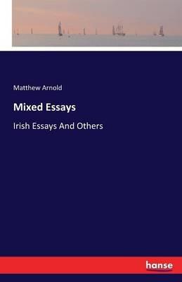 Mixed Essays: Irish Essays And Others - Matthew Arnold - cover