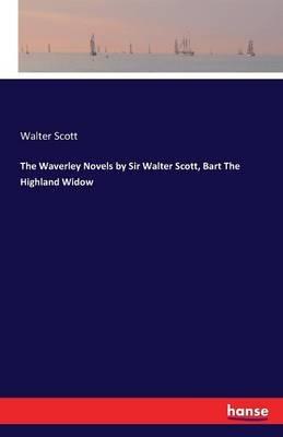 The Waverley Novels by Sir Walter Scott, Bart The Highland Widow - Walter Scott - cover
