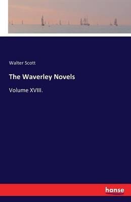 The Waverley Novels: Volume XVIII. - Walter Scott - cover