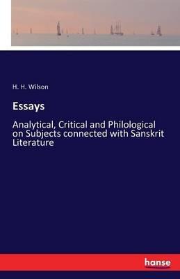 Essays: Analytical, Critical and Philological on Subjects connected with Sanskrit Literature - H H Wilson - cover