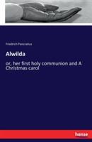 Alwilda: or, her first holy communion and A Christmas carol - Friedrich Pancratius - cover