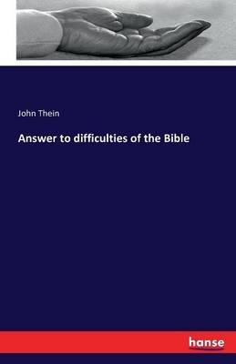 Answer to difficulties of the Bible - John Thein - cover