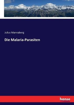 Die Malaria-Parasiten - Julius Mannaberg - cover