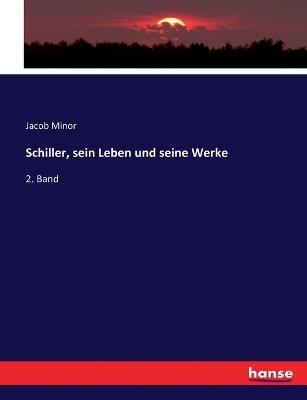 Schiller, sein Leben und seine Werke: 2. Band - Jacob Minor - cover