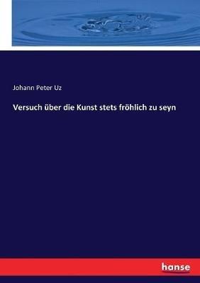 Versuch uber die Kunst stets froehlich zu seyn - Johann Peter Uz - cover