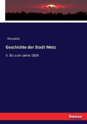Geschichte der Stadt Metz: II. Bis zum Jahre 1804 - Westphal - cover
