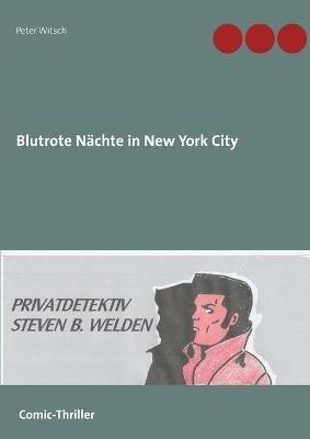 Blutrote Nachte in New York City: Privatdetektiv Steven B. Welden - Peter Witsch - cover