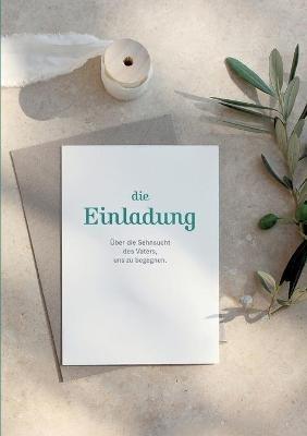 Die Einladung: Über die Sehnsucht des Vaters uns zu begegnen - Ursula Schor - cover