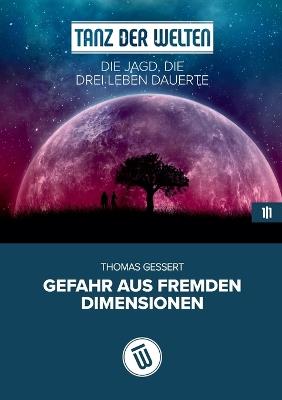 Die Jagd, die drei Leben dauerte: Gefahr aus fremden Dimensionen - Thomas Gessert - cover