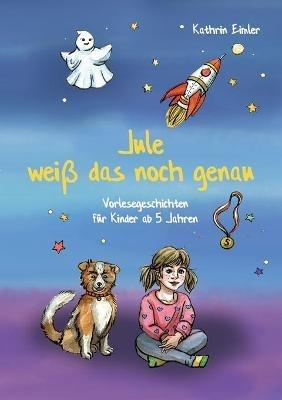 Jule weiß das noch genau: Vorlesegeschichten für Kinder ab 5 Jahren - Kathrin Eimler - cover