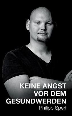Keine Angst vor dem Gesundwerden - Philipp Sperl - cover
