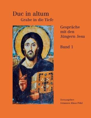 Duc in Altum - Grabe in die Tiefe: Gespräche mit den Jüngern Jesu Band 1 - cover