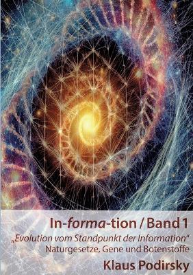 In-forma-tion / Band 1: Evolution vom Standpunkt der Information. - Naturgesetze, Gene und Botenstoffe - Klaus Podirsky - cover