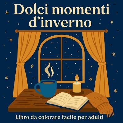 Dolci momenti d'inverno - Libro da colorare facile per adulti - Chris Martin - cover