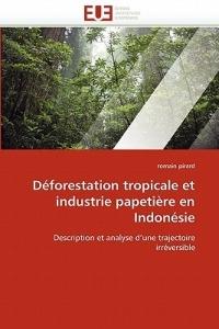 D forestation Tropicale Et Industrie Papeti re En Indon sie - Pirard-R - cover