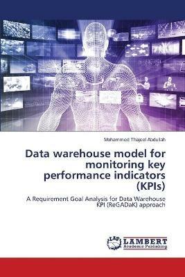 Data warehouse model for monitoring key performance indicators (KPIs) - Mohammed Thajeel Abdullah - cover
