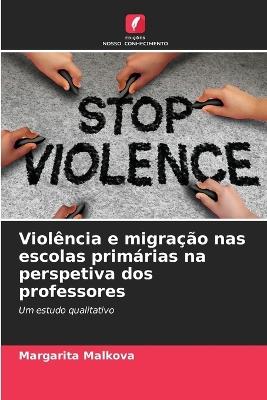 Violência e migração nas escolas primárias na perspetiva dos professores - Margarita Malkova - cover