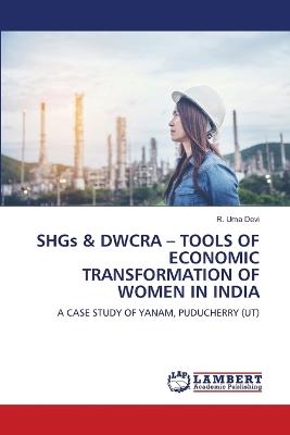 SHGs & DWCRA - TOOLS OF ECONOMIC TRANSFORMATION OF WOMEN IN INDIA - R Uma Devi - cover