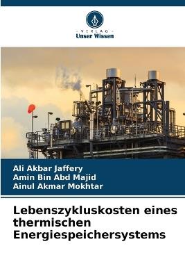 Lebenszykluskosten eines thermischen Energiespeichersystems - Ali Akbar Jaffery,Amin Bin Abd Majid,Ainul Akmar Mokhtar - cover