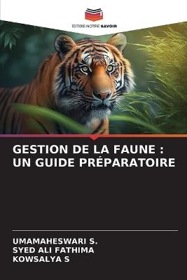 Gestion de la Faune: Un Guide Pr?paratoire - Umamaheswari S,Syed Ali Fathima,Kowsalya S - cover