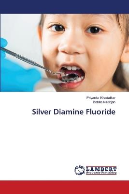 Silver Diamine Fluoride - Priyanka Khadatkar,Babita Niranjan - cover