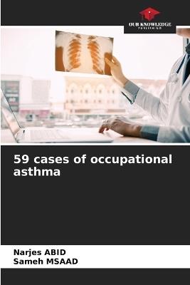 59 cases of occupational asthma - Narjes Abid,Sameh Msaad - cover