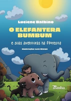 O elefantera Bumbum e suas aventuras na floresta - Luciene Balbino - cover