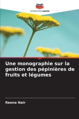 Une monographie sur la gestion des pépinières de fruits et légumes - Reena Nair - cover