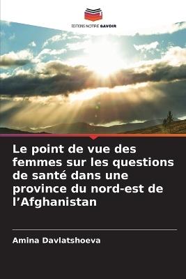 Le point de vue des femmes sur les questions de santé dans une province du nord-est de l'Afghanistan - Amina Davlatshoeva - cover