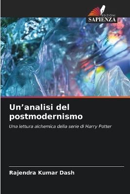 Un'analisi del postmodernismo - Rajendra Kumar Dash - cover