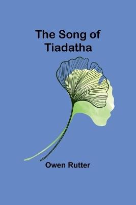 The Song of Tiadatha - Owen Rutter - cover