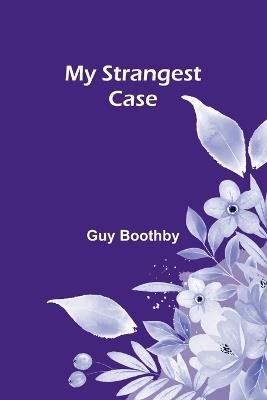 My Strangest Case - Guy Boothby - cover