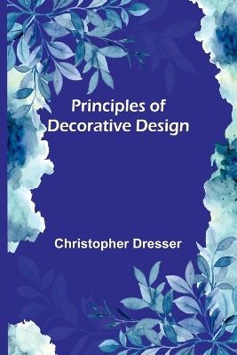 Principles of Decorative Design - Christopher Dresser - cover