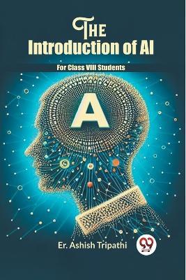 The Introduction Of Ai For Class VIII Students - Er Ashish Tripathi - cover