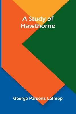 A Study of Hawthorne - George Parsons Lathrop - cover