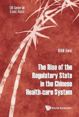 Rise Of The Regulatory State In The Chinese Health-care System, The - cover