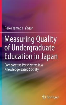 Measuring Quality of Undergraduate Education in Japan: Comparative Perspective in a Knowledge Based Society - cover