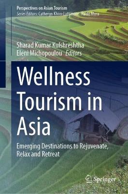 Wellness Tourism in Asia: Emerging Destinations to Rejuvenate, Relax and Retreat - cover